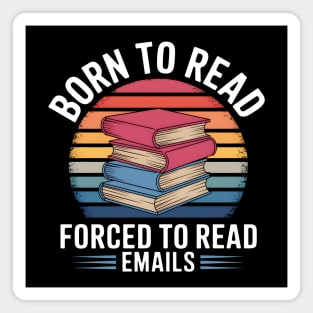 Born to Read Books, Forced to Read Emails Magnet